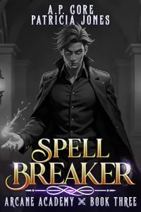 Spell Breaker: A Progression Fantasy Adventure (Arcane Academy Book 3)