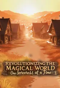 Revolutionizing the Magical World, One Sorceress at a Time: A Portal Progression Fantasy