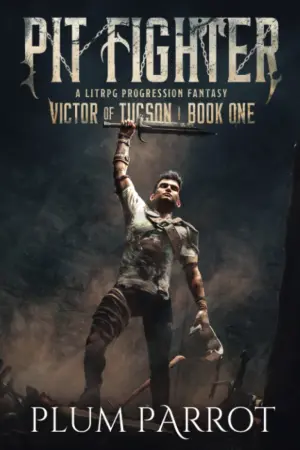 Pit Fighter: A LitRPG Progression Fantasy (Victor of Tucson)