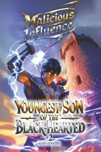 Malicious Influence: Youngest Son of the Black-Hearted: A LitRPG-Progression Fantasy Adventure