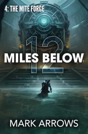 12 Miles Below IV: The Mite Forge: (A Progression Fantasy Epic)