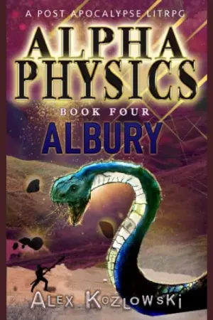 Alpha Physics! Book 4 - Albury: A Post Apocalypse Progression Fantasy