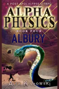 Alpha Physics! Book 4 - Albury: A Post Apocalypse Progression Fantasy