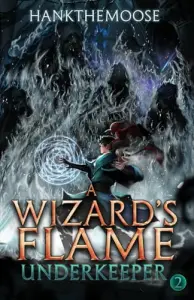 A Wizard’s Flame: A Progression Fantasy Adventure