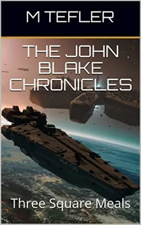 The John Blake Chronicles - Volume 1: Three Square Meals (The Unclaimed Legacy Series)