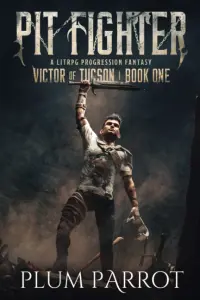 Pit Fighter: A LitRPG Progression Fantasy