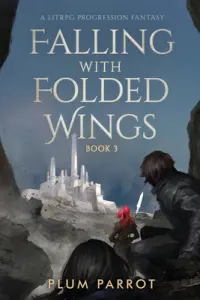 Falling with Folded Wings 3: A LitRPG Progression Fantasy