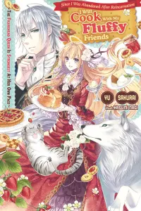 Since I Was Abandoned After Reincarnating, I Will Cook With My Fluffy Friends Volume 1